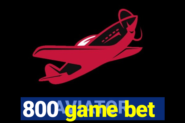 800 game bet